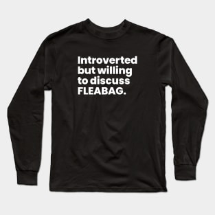 Introverted but willing to discuss FLEABAG Long Sleeve T-Shirt